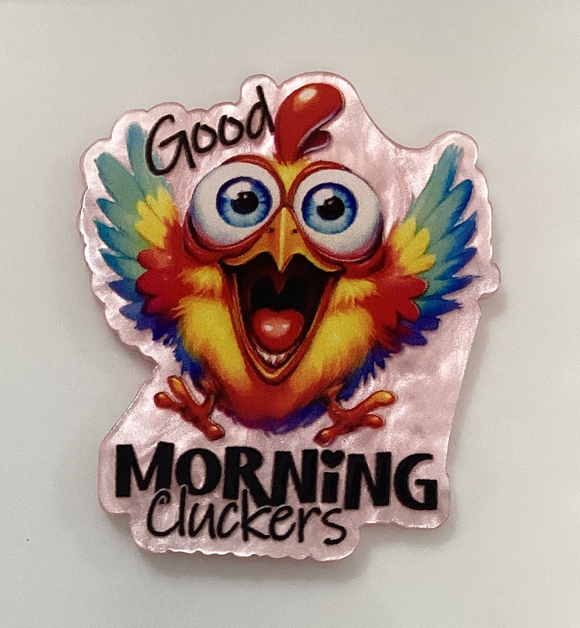 Good Morning Cluckers Rooster Acrylic