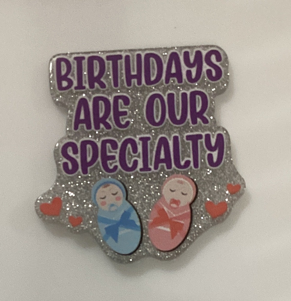 Birthdays Are Our Specialty Acrylic