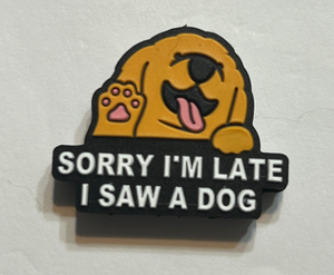 Sorry I’m Late I Saw A Dog