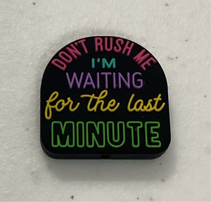 Don’t Rush Me I’m Waiting