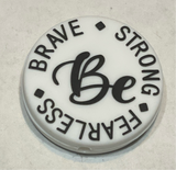 Be Brave Strong Fearless