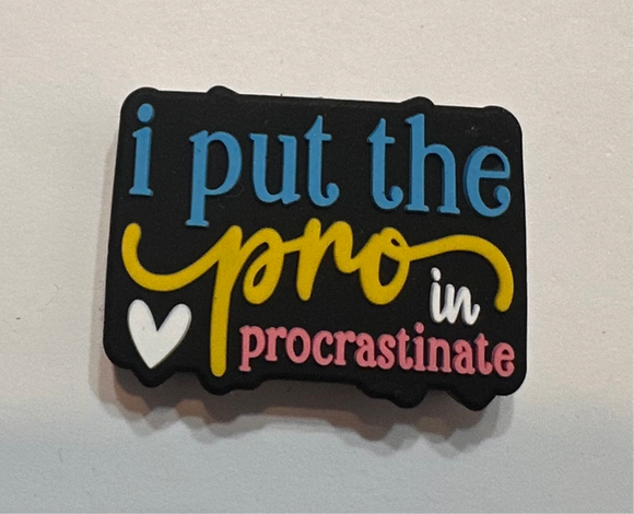 I Put The Pro In Procrastinate