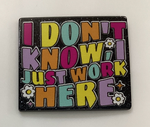 I Don’t Know I Just Work Here  Acrylic