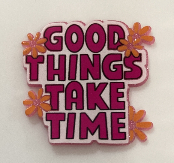 Good Things Take Time Acrylic