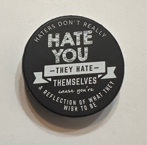 Haters Don’t Really Hate You