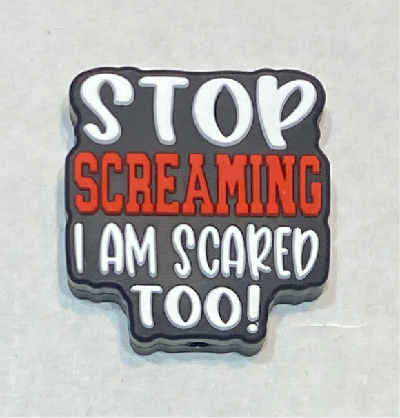 Stop Screaming I Am Sacared Too