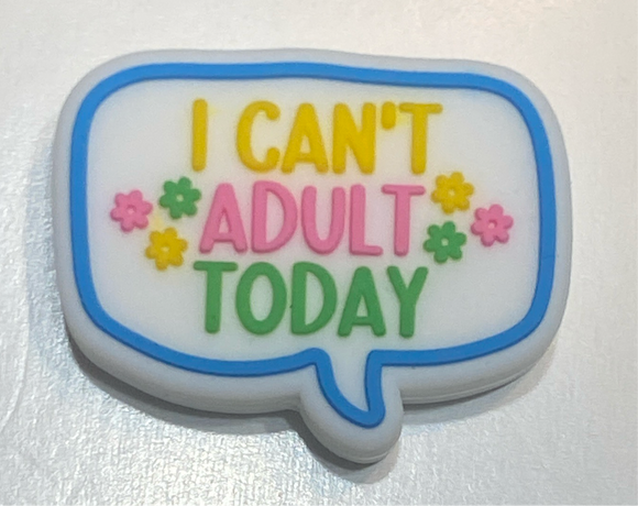 I Can’t Adult Today