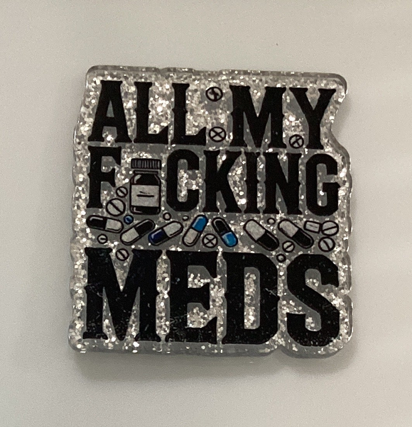 All My F*N Meds Acrylic