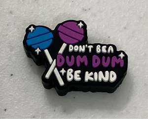 Don’t be a DUM DUM be kind