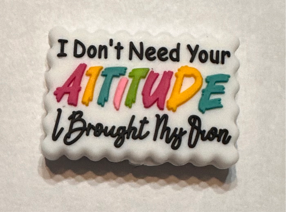 I Don’t Need Your Attitude